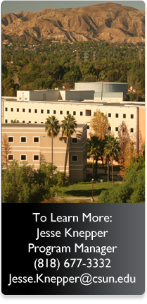 To Learn More Jesse Knepper Program Manager (818) 677-3332 Jesse.Knepper@CSUN.edu