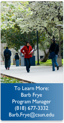 To Learn More Barb Frye Program Manager (818) 677-6404 Barb.Frye@CSUN.edu