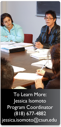 To Learn More Diana Castle Program Coordinator (818) 677-2549 diana.castle@csun.edu