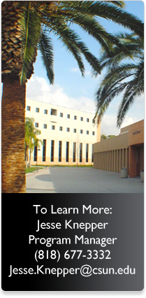 To Learn More Jesse Knepper Program Manager (818) 677-3332 Jesse.Knepper@CSUN.edu