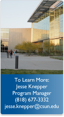 To Learn More Jesse Knepper Program Manager (818) 677-3332 jesse.knepper@csun.edu