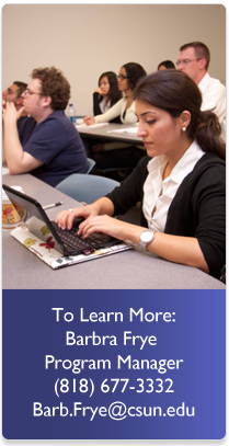To Learn More Barbra Frye Program Manager (818) 677-3332 Barbra.Frye@CSUN.edu