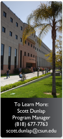To Learn More Scott Dunlap Senior Project Coordinator (818) 677-7763 scott.dunlap@csun.edu