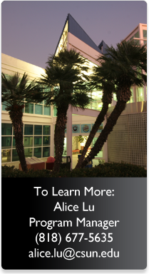 To Learn More Alice Lu Program Manager (818) 677-5635 alice.lu@csun.edu